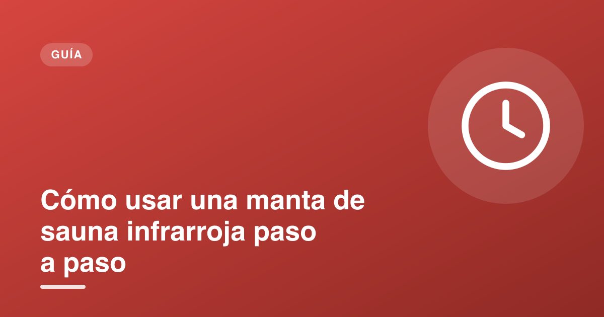 Cómo usar una manta de sauna infrarroja paso a paso