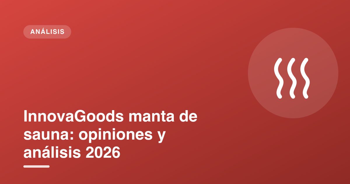 InnovaGoods manta de sauna: opiniones y análisis 2026
