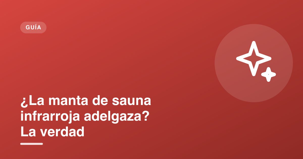 ¿La manta de sauna infrarroja adelgaza? La verdad